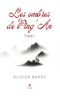 Les ombres de Ping’An - Tome 1 - Olivier Bardy - ebook