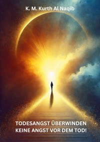 Todesangst überwinden - keine Angst vor dem Tod! - Karl Michael Kurth Al Naqib - ebook