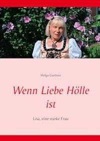 Wenn Liebe Hölle ist - Helga Gurtner - ebook