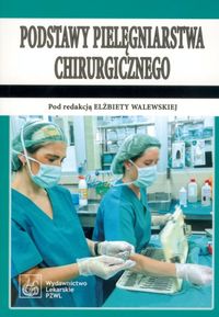 Podstawy pielęgniarstwa chirurgicznego -  - książka