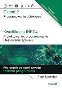 Kwalifikacja INF.04. Część 2 Projektowanie, programowanie i testowanie aplikacji. - Siewniak Piotr - książka
