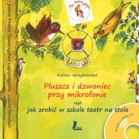 Pluszcz i dzwoniec przy mikrofonie, czyli jak zrobić w szkole teatr na stole - Kalina Jerzykowska - ebook
