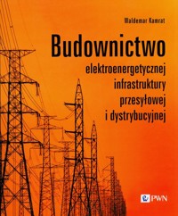 Budownictwo elektroenergetycznej infrastruktury przesyłowej i dystrybucyjnej - Kamrat Waldemar - książka