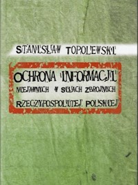 Ochrona informacji niejawnych w Siłach Zbrojnych Rzeczypospolitej Polskiej - Topolewski Stanisław - książka