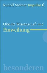 Okkulte Wissenschaft und Einweihung - Rudolf Steiner - ebook