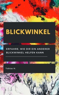 Blickwinkel - erfahre, wie dir ein anderer Blickwinkel helfen kann - Tobias Hopfmüller - ebook