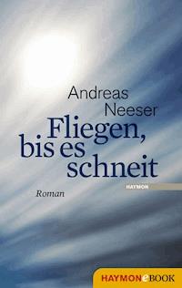 Fliegen, bis es schneit - Andreas Neeser - ebook