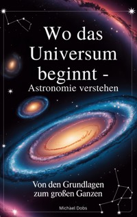 Wo das Universum beginnt - Astronomie verstehen - Michael Dobs - ebook