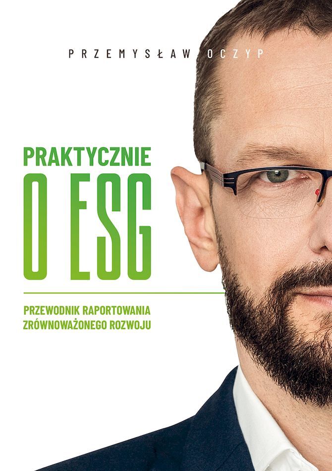 Praktycznie o ESG. Przewodnik raportowania zrównoważonego rozwoju - Przemysław Oczyp - książka