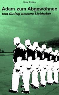 Adam zum Abgewöhnen und 50 bessere Liebhaber - Gesa Debus - ebook