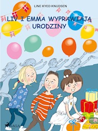 Liv i Emma. Liv i Emma: Liv i Emma wyprawiają urodziny - Line Kyed Knudsen - ebook + audiobook
