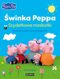 Świnka Peppa. Szydełkowe maskotki. Ponad 20 uroczych wzorów amigurumi - Irene Strange - książka