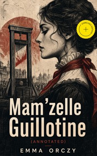 Mam'zelle Guillotine (Annotated) - Emma Orczy - ebook
