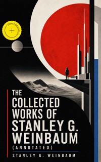 The Collected Works of Stanley G. Weinbaum (Annotated) - Stanley G. Weinbaum - ebook