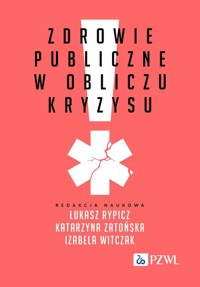Zdrowie publiczne w obliczu kryzysu - Zatońska Katarzyna, Rypicz Łukasz, Witczak Izabela - książka