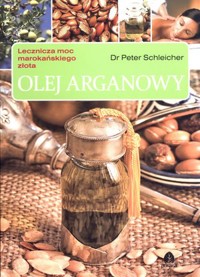 Olej arganowy. Lecznicza moc marokańskiego złota - Peter Schleicher - książka