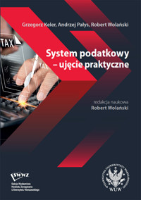 System podatkowy - ujęcie praktyczne - Wolański Robert, Pałys Andrzej, Keler Grzegorz - książka