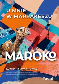 Maroko. U mnie w Marrakeszu - Katarzyna Ławrynowicz - ebook + książka