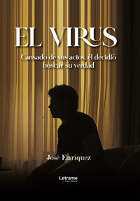 EL VIRUS: Cansado de sus actos, él decidió buscar su verdad - José Enríquez - ebook