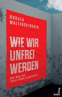 Wie wir unfrei werden - Gudula Walterskirchen - ebook