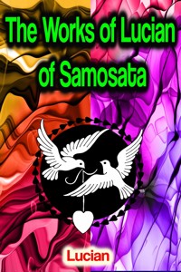 The Works of Lucian of Samosata - Lucian - ebook