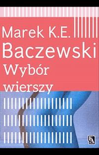 Wybór wierszy - Marek K.E.Baczewski - ebook