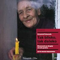 Tak blisko, tak daleko. Bieszczady po drugiej stronie granicy - Krzysztof Potaczała - ebook + audiobook