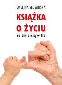 Książka o życiu ze śmiercią w tle - Słowińska Ewelina - książka