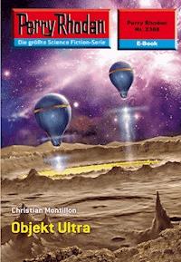 Perry Rhodan 2388: Objekt Ultra -  Christian Montillon - ebook