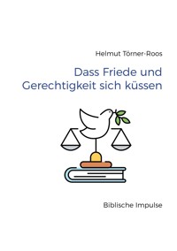 Dass Friede und Gerechtigkeit sich küssen - Helmut Törner-Roos - ebook