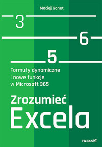 Zrozumieć Excela. Formuły dynamiczne i nowe funkcje w Microsoft 365 - Maciej Gonet - książka