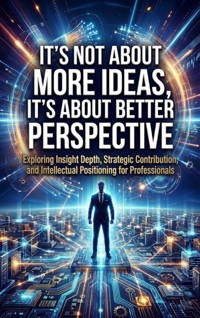 It's Not About More Ideas, It's About Better Perspective - Alina Frost - ebook