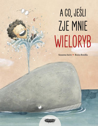 A co, jeśli zje mnie wieloryb? - Susanna Isern - książka