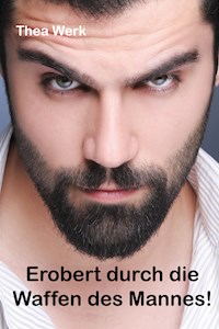 Erobert durch die Waffen des Mannes - Thea Werk - ebook