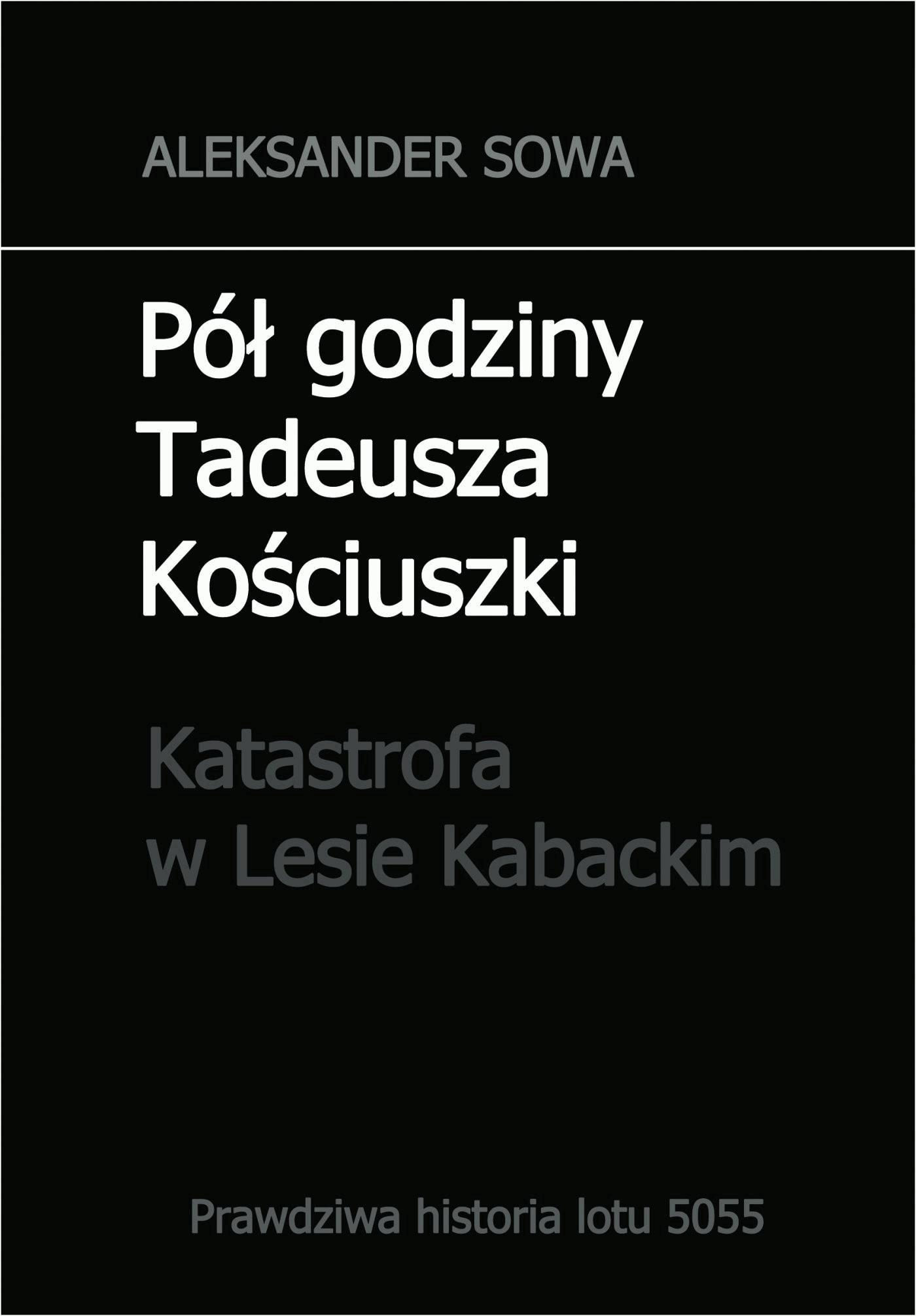 Okładka:Pół godziny Tadeusza Kościuszki. Katastrofa w Lesie Kabackim 