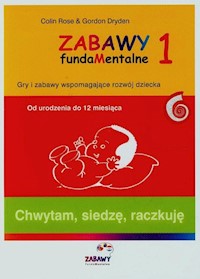 Zabawy fundamentalne 1 Chwytam siedzę raczkuję - Rose Colin, Dryden Gordon - książka