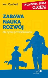Zabawa nauka rozwój. Dla ojców przedszkolaków - dr Ken Canfield - ebook