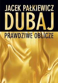 Dubaj prawdziwe oblicze - Jacek Pałkiewicz - książka