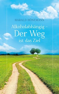 Alkoholabhängig - Der Weg ist das Ziel - Harald Hönemann - ebook