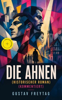 DIE AHNEN (Historischer Roman) (Kommentiert) - Gustav Freytag - ebook