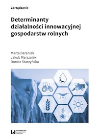 Determinanty działalności innowacyjnej gospodarstw rolnych - Baraniak Marta, Marszałek Jakub, Starzyńska Dorota - książka
