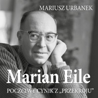 Marian Eile. Poczciwy cynik z Przekroju - Mariusz Urbanek - ebook + audiobook