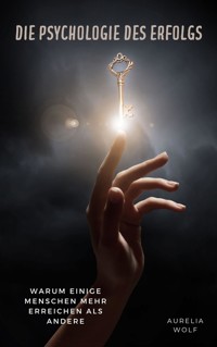 Die Psychologie des Erfolgs - Aurelia Wolf - ebook