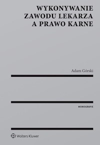 Wykonywanie zawodu lekarza a prawo karne - Adam Górski - książka