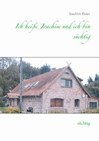 Ich heiße Joachim und ich bin süchtig - Joachim Hoier - ebook