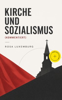 Kirche und Sozialismus (Kommentiert) - Rosa Luxemburg - ebook