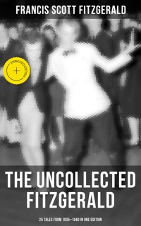 THE UNCOLLECTED FITZGERALD: 25 Tales from 1935–1940 in One Edition - Francis Scott Fitzgerald - ebook