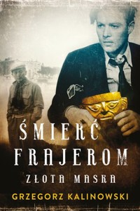 Złota maska. Cykl Śmierć frajerom. Tom 2 - Grzegorz Kalinowski - książka