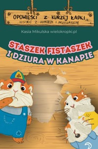 Opowieści z Kurzej Łapki. STASZEK FISTASZEK I DZIURA W KANAPIE, czyli opowieść o tym, że warto przyznawać się do błędów - Katarzyna Mikulska - darmowy audiobook