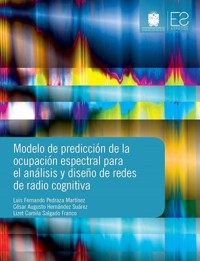 Modelo de predicción de la ocupación espectral para el análisis y diseño de redes de radio cognitiva - Luis Fernando Pedraza Mertínez - ebook